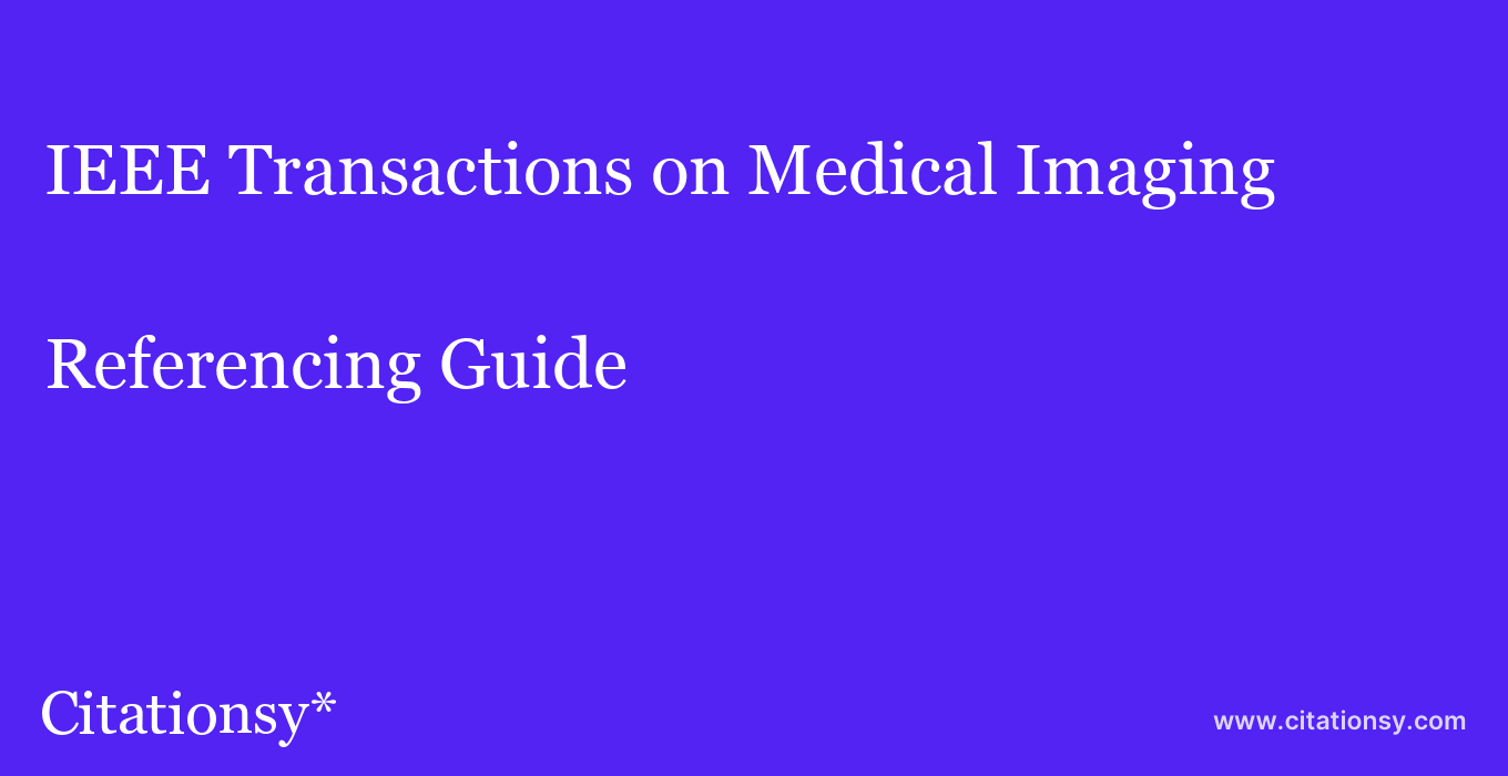 cite IEEE Transactions on Medical Imaging  — Referencing Guide